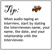 When audio taping an interview, start by stating the interviewee's name, your name, date, and the relationship.